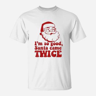 Im So Good Santa Came Twice Funny Retro Christmas Meme T-Shirt - Seseable