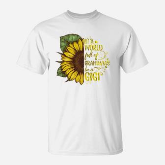 In A Worl Full Of Grandmas Be A Gigi Beautiful Sunflower Family Gift T-Shirt - Seseable