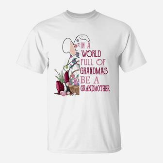 In A World Full Of Grandmas Be A Grandmother Funny Easter Bunny Grandmother Gift T-Shirt - Seseable
