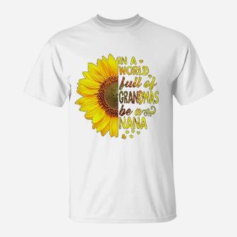 In A World Full Of Grandmas Be Nana Sunflower T-Shirt - Seseable