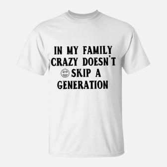 In My Family Crazy Doesnt Skip A Generation T-Shirt - Seseable