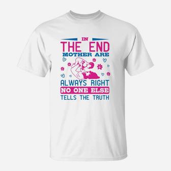 In The End Mothers Are Always Right No One Else Tells The Truth T-Shirt - Seseable