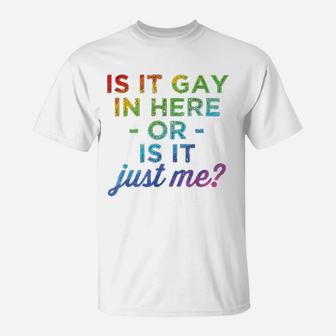 Is It Gay In Here Or Is It Just Me Funny Gay Pride T-Shirt - Seseable
