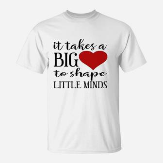 It Takes A Big Heart To Shape Little Minds Teacher T-Shirt - Seseable