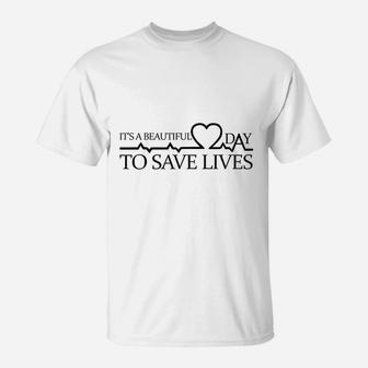 Its A Beautiful Day To Save Lives Doctor Nurse Gift T-Shirt - Seseable