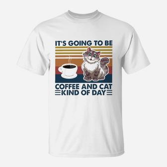Its Going To Be Coffee And Cat Kind Of A Day Cat T-Shirt - Seseable
