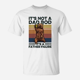 It’s Not A Dad Bod It’s A Father Figure Bear Vintage T-Shirt - Seseable