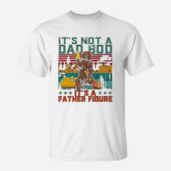 Its Not A Dad Bod Its A Father Figure Funny Gift For Dad T-Shirt - Seseable