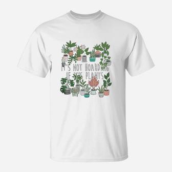 Its Not Hoarding If Its Plants Funny Gardening T-Shirt - Seseable