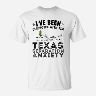 I've Been Diagnosed With Tsa Texas Separation Anxiety T-Shirt - Seseable