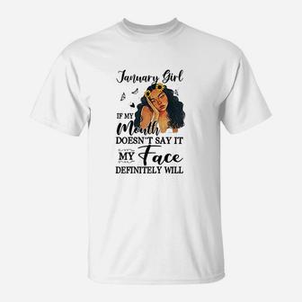 January Girl If My Mouth Doesnt Say My Face Definitely Will T-Shirt - Seseable