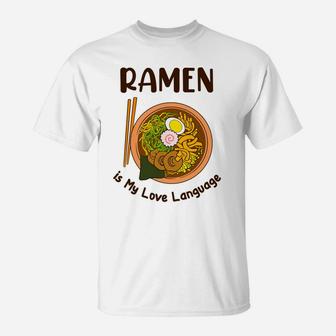Japanese Noodle Food Ramen Is My Love Language T-Shirt - Seseable