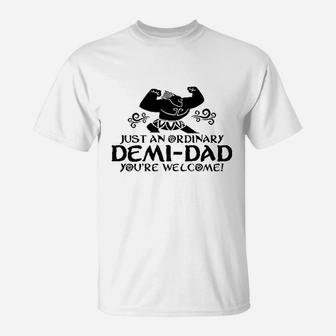 Just An Ordinary Demidad You Are Welcome Funny T-Shirt - Seseable