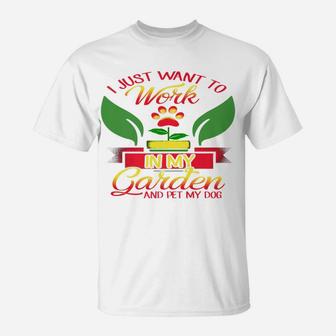 Just Want To Work In My Garden Pet My Dog Gardening T-Shirt - Seseable