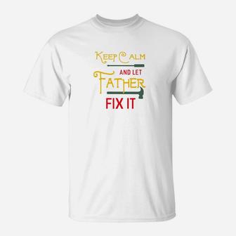 Keep Calm And Let Father Fix It Fathers Day Grandpa Gift Premium T-Shirt - Seseable