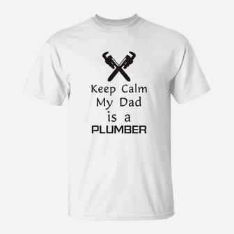 Keep Calm My Dad Is A Plumber Father Day Funny T-Shirt - Seseable