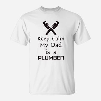 Keep Calm My Dad Is A Plumber Fathers Day Funny T-Shirt - Seseable