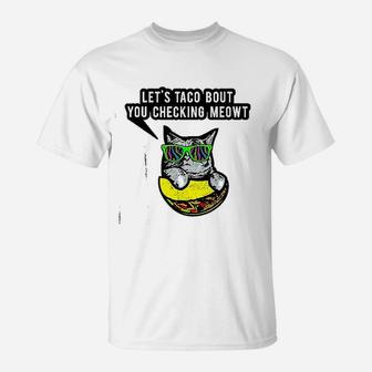 Lets Taco Bout You Checking Meowt Cat Taco T-Shirt - Seseable