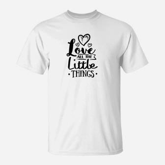 Liebe All Die Kleinen Dinge Kühlt Ab T-Shirt - Seseable