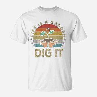 Life Is A Garden Dig It | Garden Love, Retro Vintage Farmer T-Shirt - Seseable