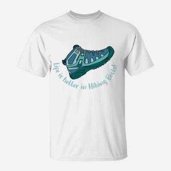 Life Is Better In Hiking Boots Gift For Hiker Camping T-Shirt - Seseable