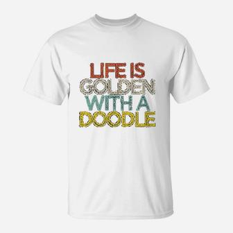 Life Is Golden With A Doodle Doodle Dog Owner Mom Mama T-Shirt | Seseable CA