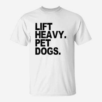 Lift Heavy Pet Dogs Gym For Weightlifters T-Shirt - Seseable