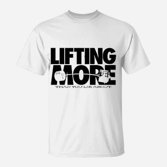 Lifting More Than You Lie About Powerlifting T-Shirt - Seseable