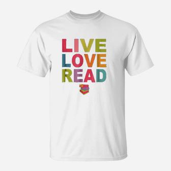 Live Love Read Book Lover Librarian Teacher T-Shirt | Seseable CA