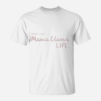 Livin That Mama Llama Life T-Shirt - Seseable