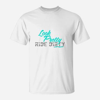 Look Pretty Ride Dirty T-Shirt - Seseable