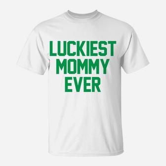 Luckiest Mommy Ever Humor St Patricks Day Funny T-Shirt - Seseable