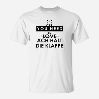 Lustiges Spruch T-Shirt All You Need is Love / Ach Halt Die Klappe, Witziges Weißes Shirt - Seseable