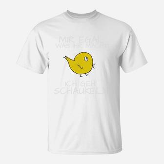 Lustiges Vogel T-Shirt Mir egal, ich geh schaukeln, Spruch Tee - Seseable