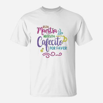 Maestra Bilingue Necesita Cafecito Spanish Teacher Gift T-Shirt - Seseable