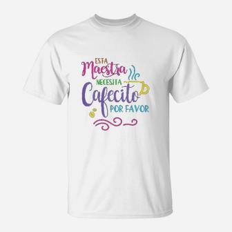 Maestra Bilingue Necesita Cafecito Spanish Teacher T-Shirt - Seseable