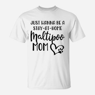 Maltipoo Mom Dog Gift Stay At Home Dog Mom T-Shirt - Seseable