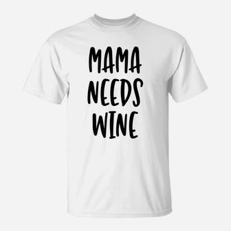 Mama Needs Wine Cute Funny Mom Quote T-Shirt - Seseable