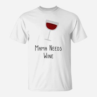 Mama Needs Wine Funny Mom Quote Mothers Day Gifts T-Shirt - Seseable