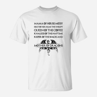 Mama Of House Messy First Of Her Name The Unslept Queen Of The Coffee T-Shirt - Seseable