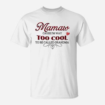 Mamaw Cause I Am Way To Cool To Be Called Grandma T-Shirt - Seseable
