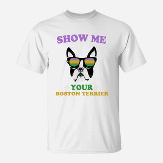 Mardi Gras Show Me Your Boston Terrier Funny Gift For Dog Lovers T-Shirt - Seseable