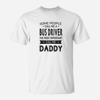 Mens Bus Driver The Most Important Call Me Daddy Dad Gift Men Ts T-Shirt - Seseable