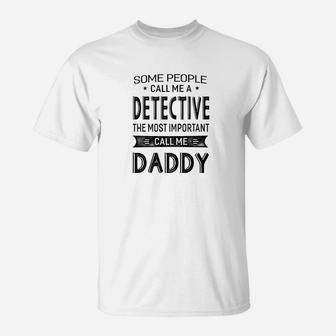 Mens Detective The Most Important Call Me Daddy Dad Gift Men Tsh T-Shirt - Seseable