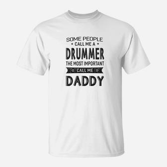 Mens Drummer The Most Important Call Me Daddy Dad Gift Men Tshir T-Shirt - Seseable
