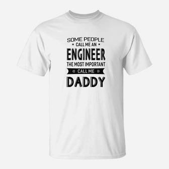 Mens Engineer The Most Important Call Me Daddy Dad Gift Men Tshi T-Shirt - Seseable