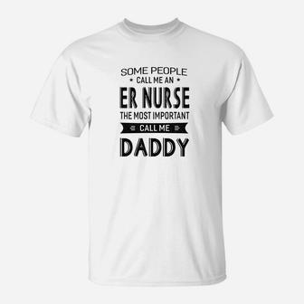Mens Er Nurse The Most Important Call Me Daddy Dad Gift Men Tshi T-Shirt - Seseable
