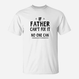 Mens Family Fathers Day If Father Cant Fix It Dad Daddy T-Shirt - Seseable
