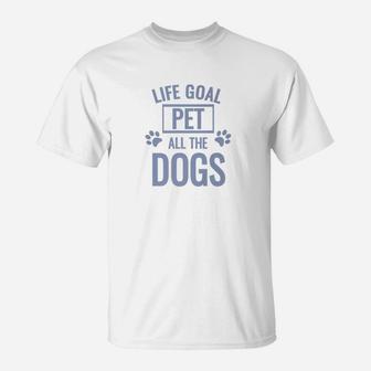 Mens Funny Dog Quote Life Goal Pet All The Dogs T-Shirt - Seseable
