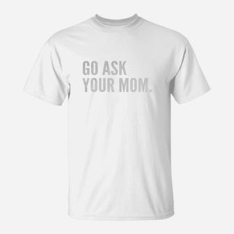 Mens Funny Father's Day Shirt - Go Ask Your Mom - Dad Shirts Black Men B0721m388b 1 T-Shirt - Seseable